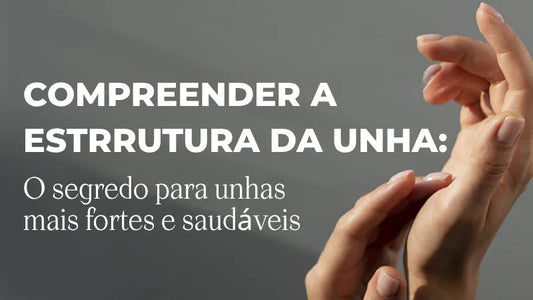 4 camadas da unha e as suas necessidades